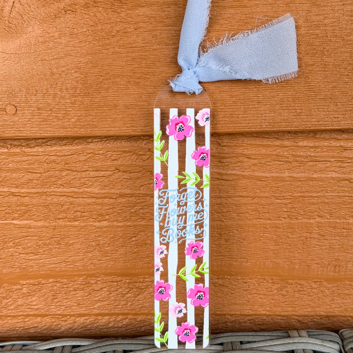 Acrylic Bookmarks - 1.5mm Forget Flowers Buy Me Books